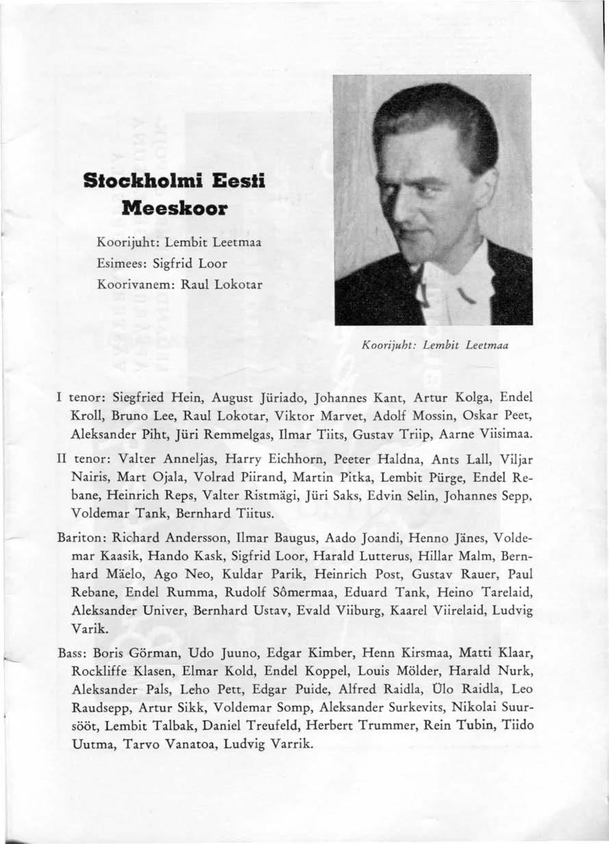 Sloc:kholmi Eesli Meeskoor Koorijuht: Lembit Leetmaa Esimees: Sigfrid Loor Koorivanem: Raul Lokotar Koorijuht: Lembit Leetmaa I tenor: Siegfried Hein, August Jüriado, Johannes Kant, Artur Kolga,