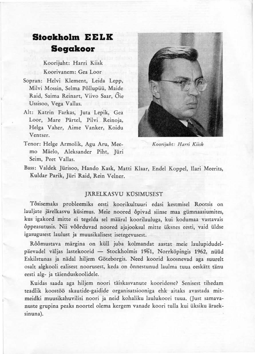 Blockholm E E LK Segakoor Koorijuht: Harri Kiisk Koorivanem: Gea Loor Sopran: Helvi Klement, Leida Lepp, Milvi Mossin, Selma Pollupüü, Maide Raid, Saima Reinart, Viivo Saar, Oie Ussisoo, Vega Vallas.