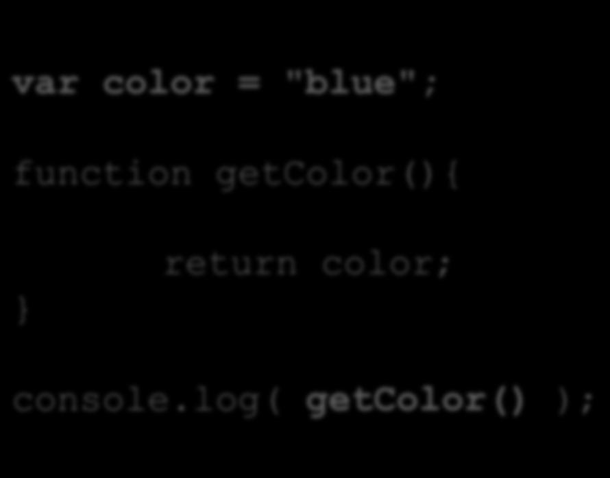 Variabelscope var color = "blue"; function getcolor(){ return color; } console.
