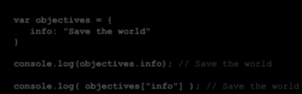 Komma åt egenskaper var objectives = { info: "Save the world" } console.