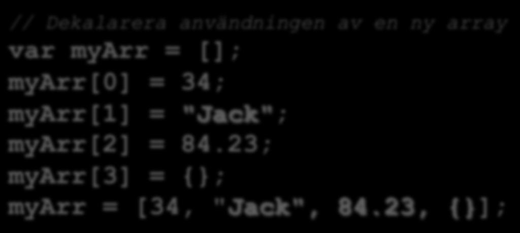 Array [ ] En array är ett inbyggt objekt som kan användas för att spara flera värden. Vi har lärt oss att variabler kan hålla ett och endast ett värde åt gången.