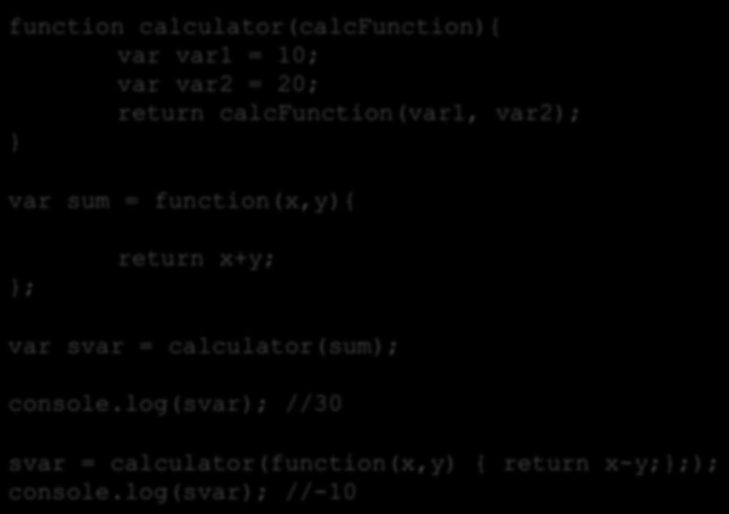 Funktionsuttryck function calculator(calcfunction){ var var1 = 10; var var2 = 20; return calcfunction(var1, var2); } var sum = function(x,y){