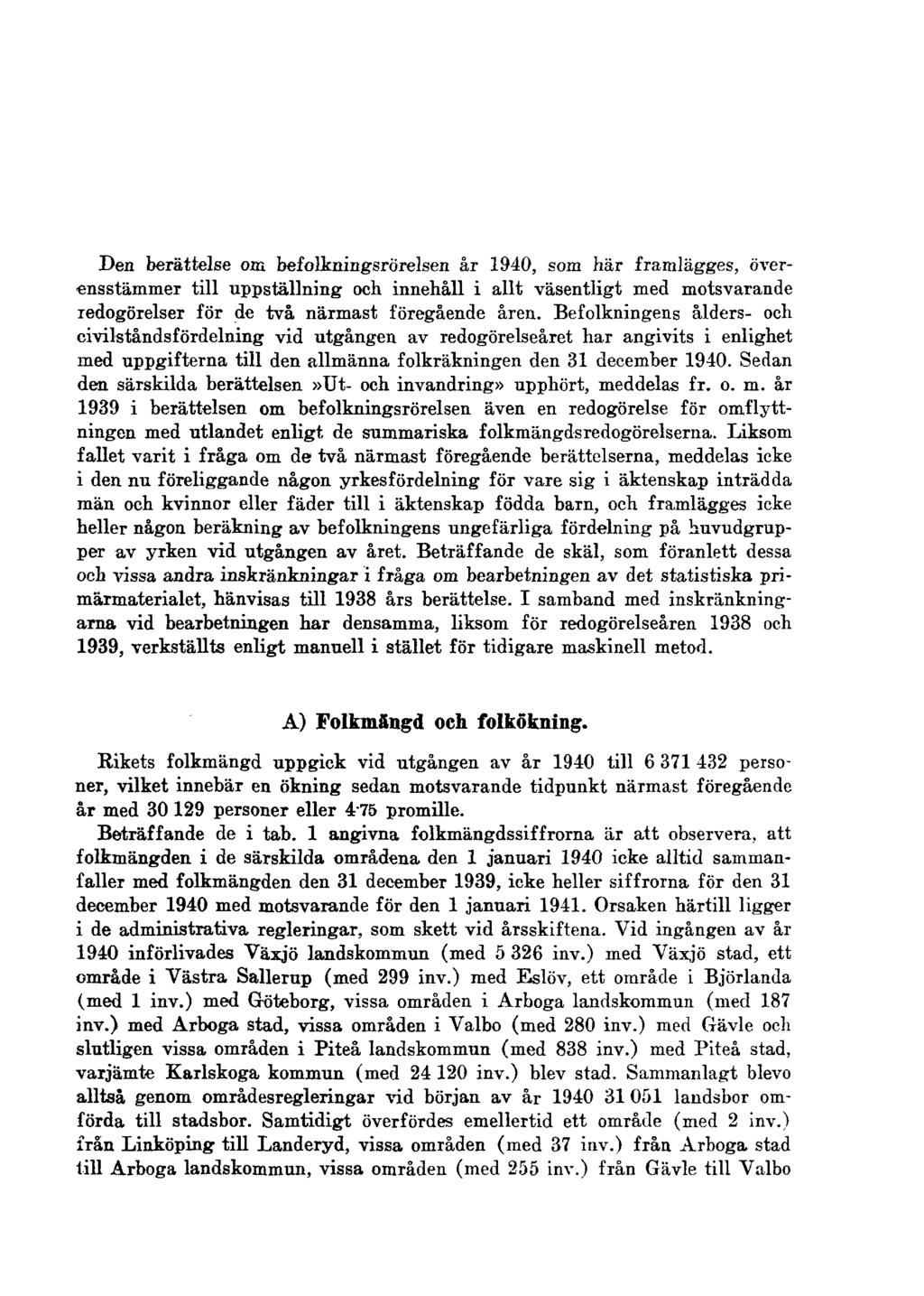 Den berättelse om befolkningsrörelsen år 1940, som här framlägges, överensstämmer till uppställning och innehåll i allt väsentligt med motsvarande redogörelser för de två närmast föregående åren.