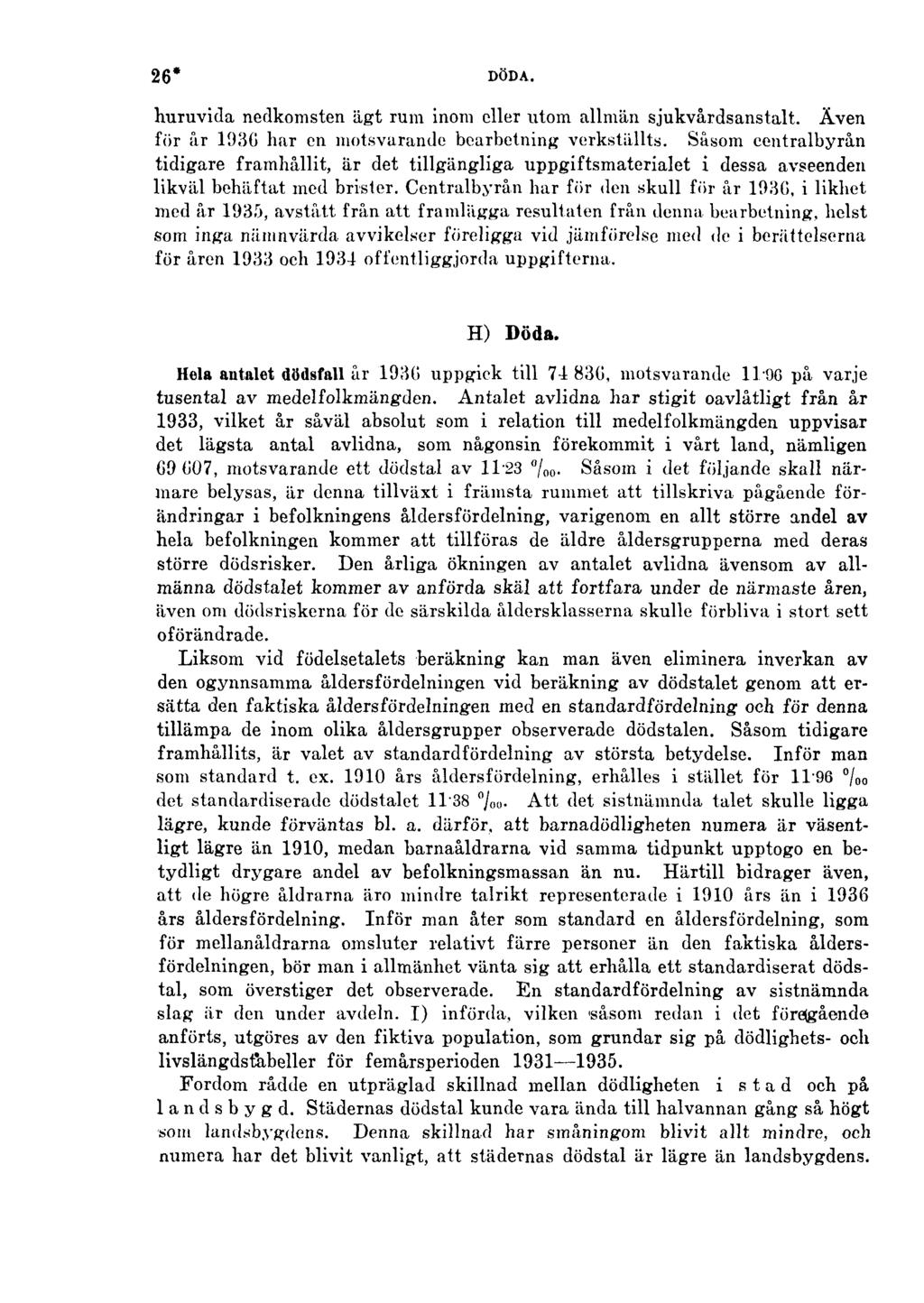 26* DÖDA. huruvida nedkomsten ägt rum inom eller utom allmän sjukvårdsanstalt. Även för år 1930 har en motsvarande bearbetning verkställts.