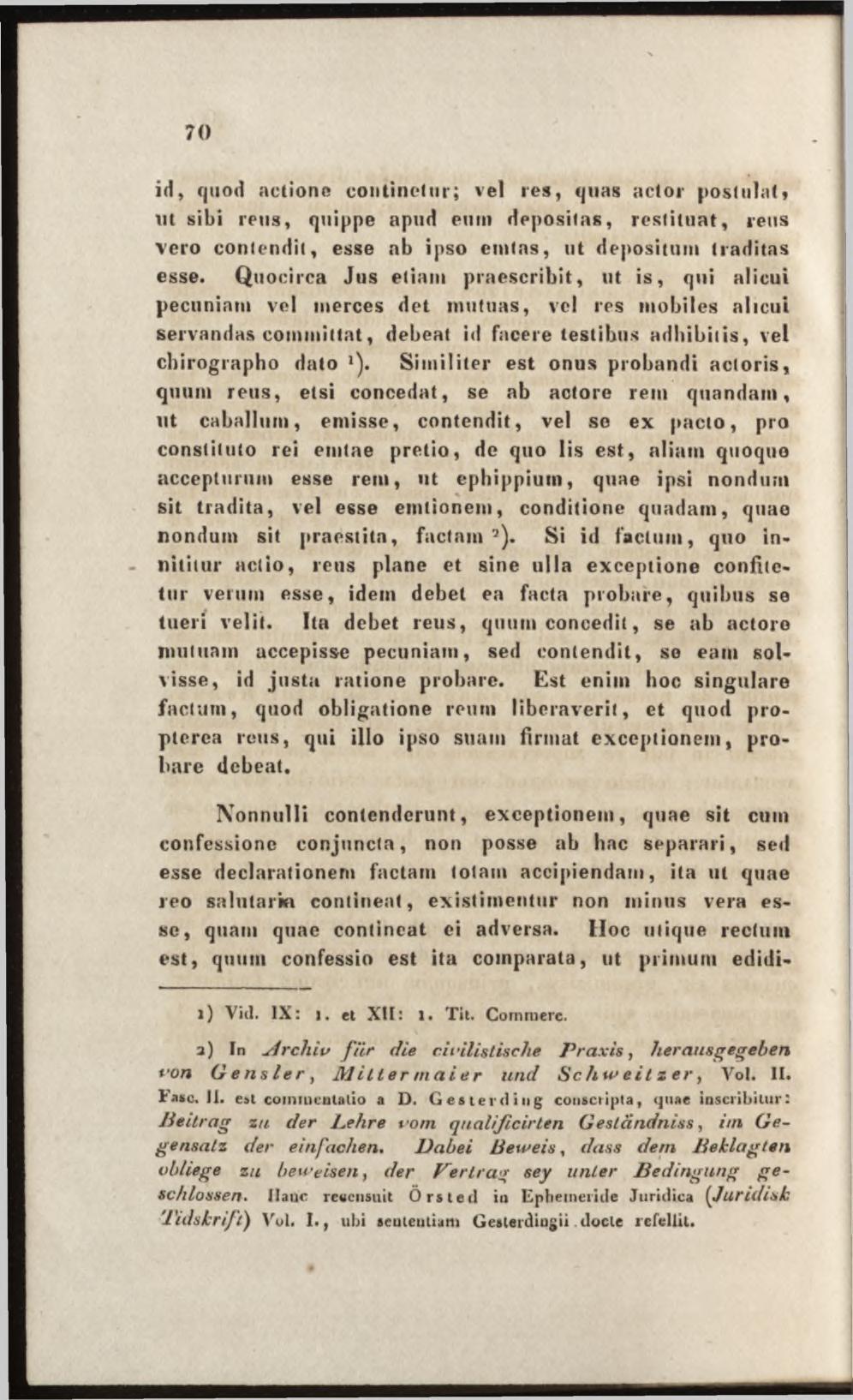 id, quod aetione coiitincliir; vel res, quas actor postulat, ut sibi reus, quippe apud eum depositas, restituat, reus vero contendit, esse nb ipso emtas, ut depositum traditas esse.