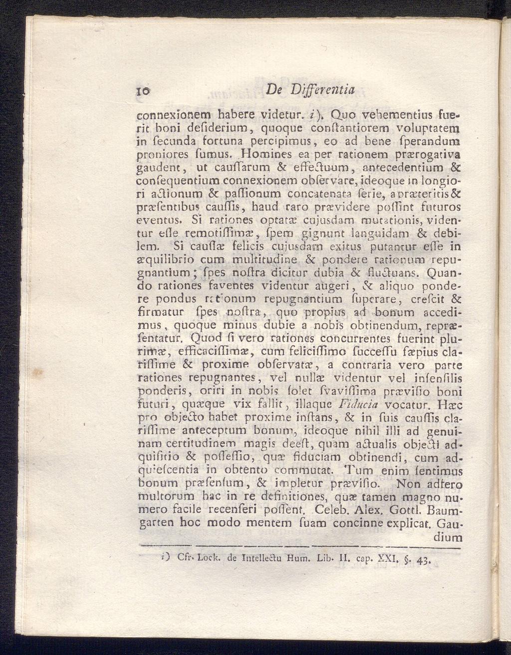 10 De D'ifferentia connexionem habere videtur. ζ), Quo vehementius fuerit boni defiderium, quoqne confiantiorem voluptatem in fecunda fortuna percipiraus, eo ad bene fperandum proniores fumus.