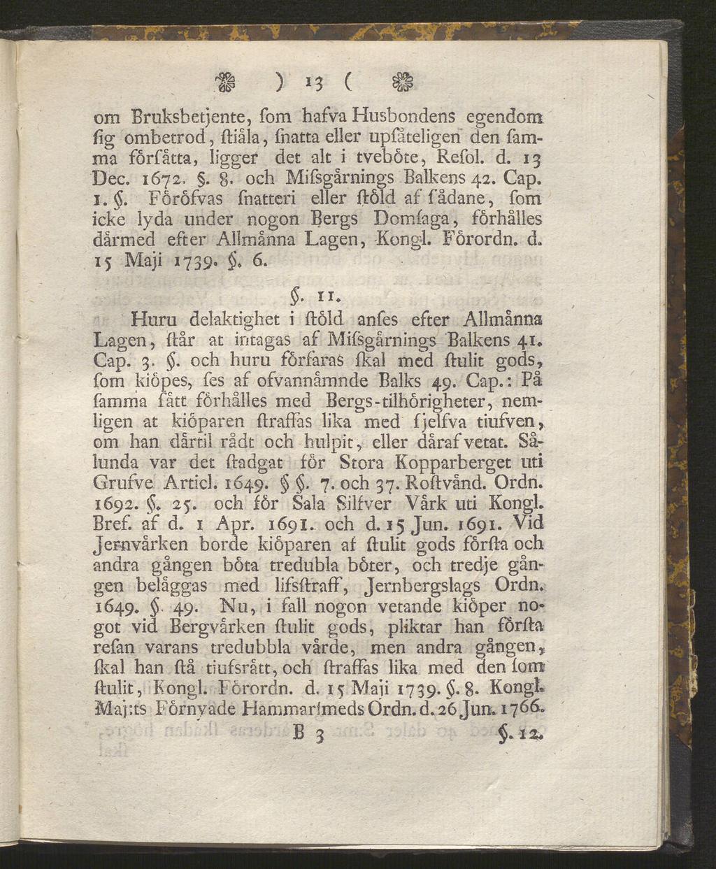 rtyh 'S T <1 ( ) lo v om Bruksbetjente, fom hafva Husbondens egendom fig ombetrod, ftiåla, fnatta eller upfåteligen den famma förfåtta, ligger det ak i tveböte, Refol. d. 13 Dec. 1672.