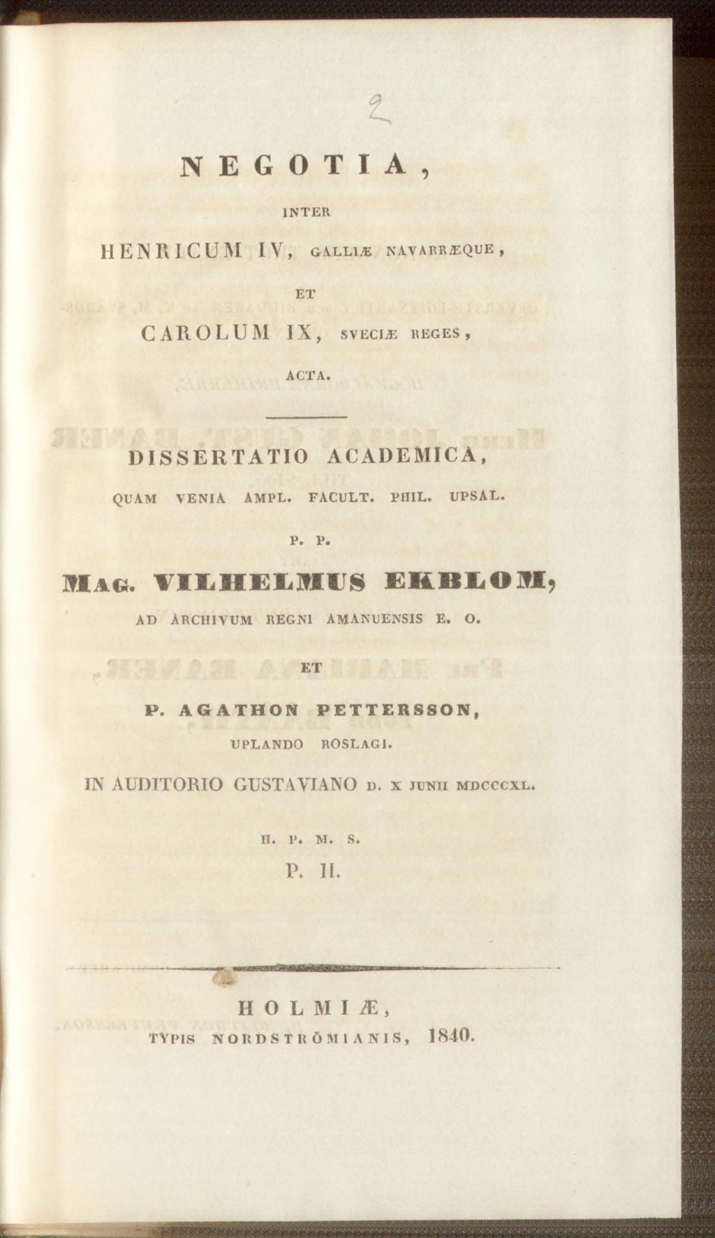 t n e g o t i a, INTER HENRI CUM IV, GALLIC NAVARR2EQUE, C A R O L U M IX, s v e c ia : r e g e s, ACTA. D I S S E R T A T I O A C A D E M IC A, QUAM VENIA AMPL. FACULT. PHIL. UPSAE. P. P. M acs.