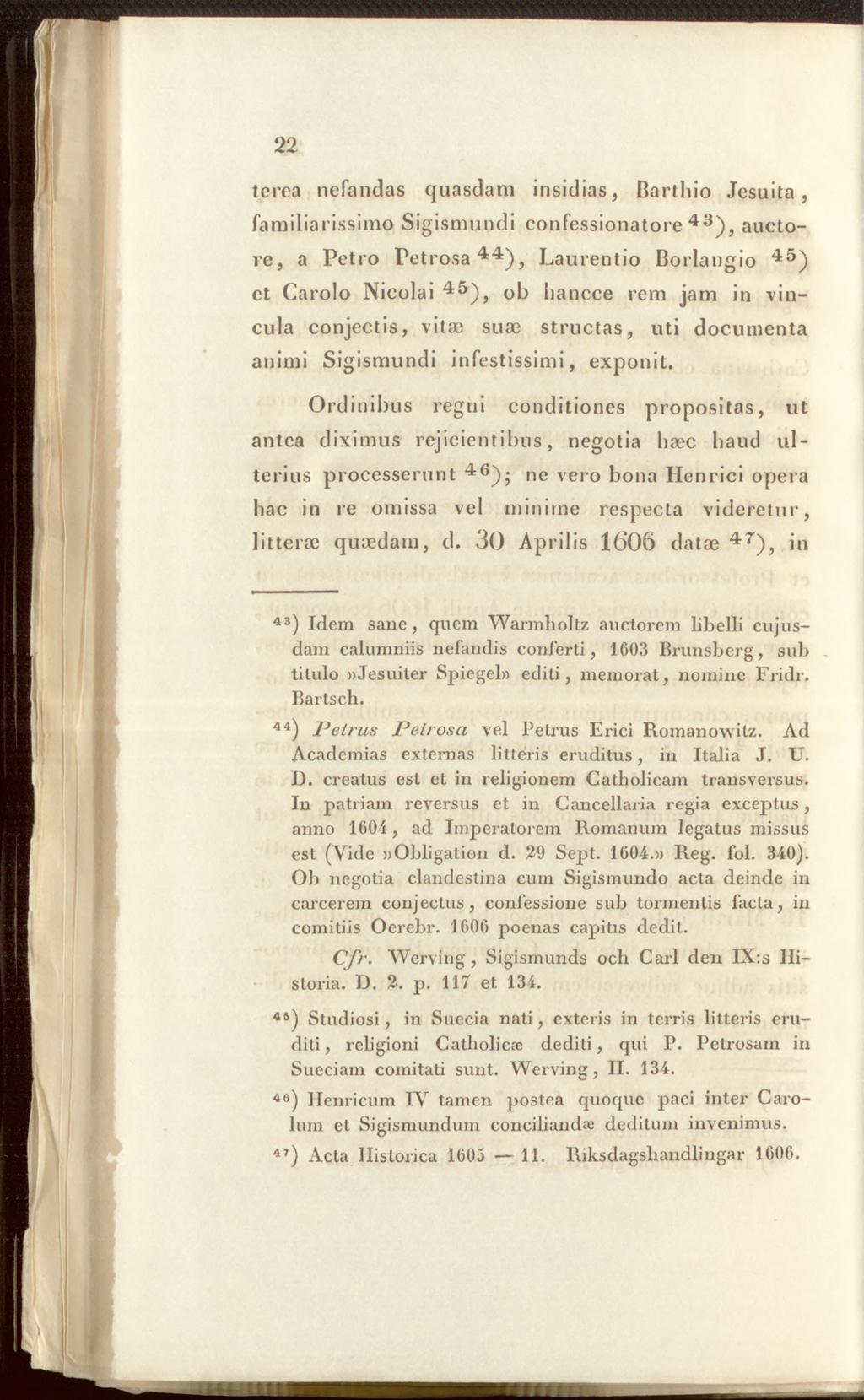 tcrca nefandas quasdam insidias, Barthio Jesuita, familiarissimo Sigismundi confessionatore 43), auctore, a Petro Petrosa4 4 ), Laurentio Borlangio 45) et Carolo Nicolai 45), ob bancce rem jam in