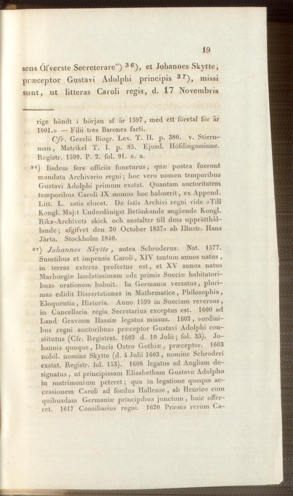 19 sens Qfverste Secreterare ) 36), et Johannes Skytte, praeceptor Gustavi Adolplii principis 3 r ), missi sunt, ut litteras Caroli regis, cl.