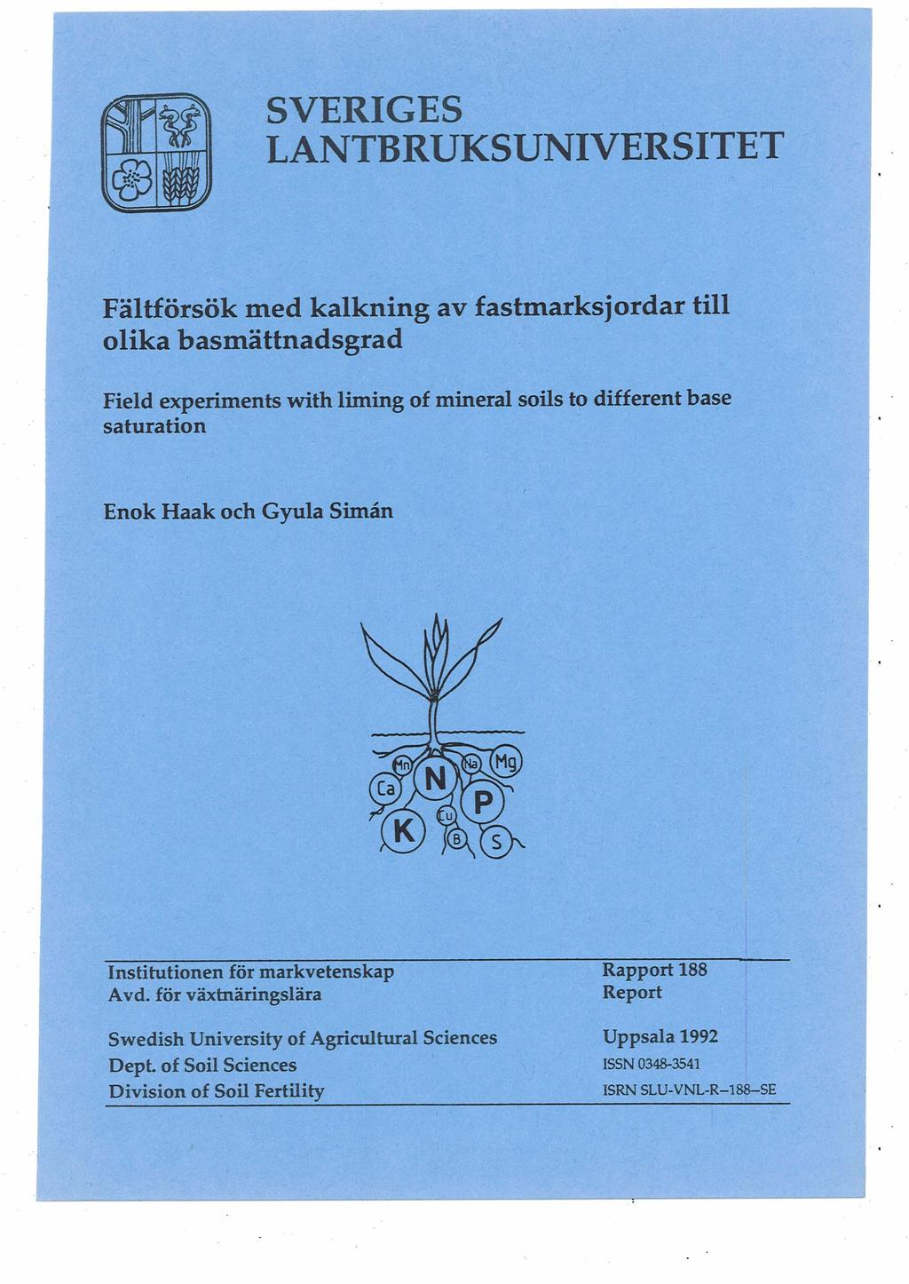SVERIGES LANTBRUKSUNIVERSITET Fältförsök med kalkning av fastmarksjordar till olika basmättnadsgrad Field experiments with liming of mineral soils to different base saturation Enok Haak och Gyula S