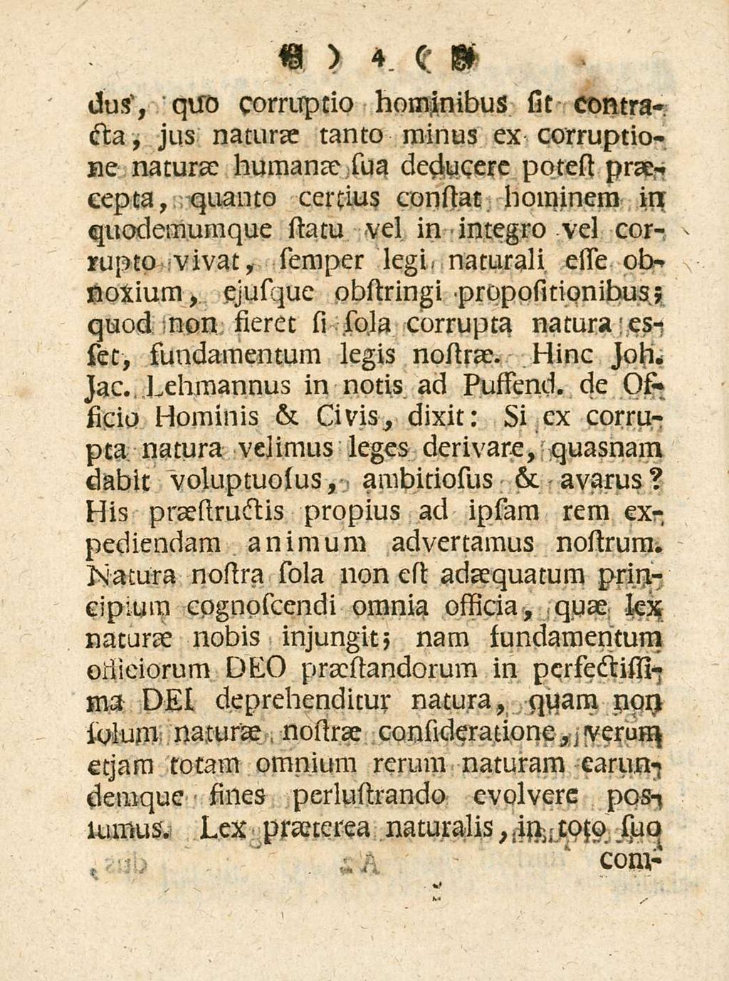 4 dus, quo corntptio hominibus sit contracta jus naturae, tanto minus ex corruptione natura: humante Tua deducere potesi praecepta, quanto certius consiat hominem in quodemumque siam vel in integro