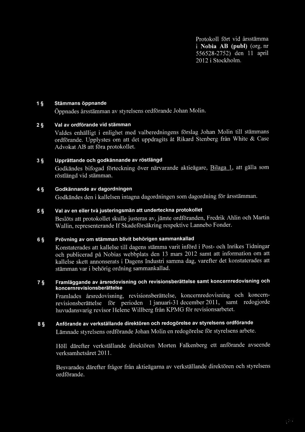 Upplystes om att det uppdragits åt Rikard Stenberg från White &Case Advokat AB att föra protokollet.