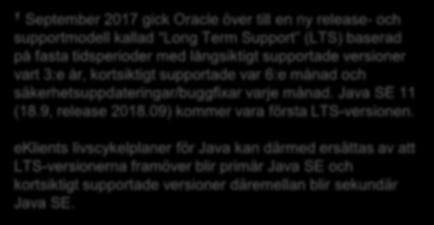 Sep 2017 Java SE 9 Java SE 9 släpps som är den första versionen utan stöd för Java browser plugin. Samtidigt går Oracle över till sin nya release- och supportmodell 1.