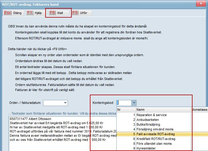 Högerklicka på den rad du ska vidarefakturera avvisat ROT/RUT-avdrag klicka på Skapa faktura Välj F8 Mall Ange konteringskod Klicka