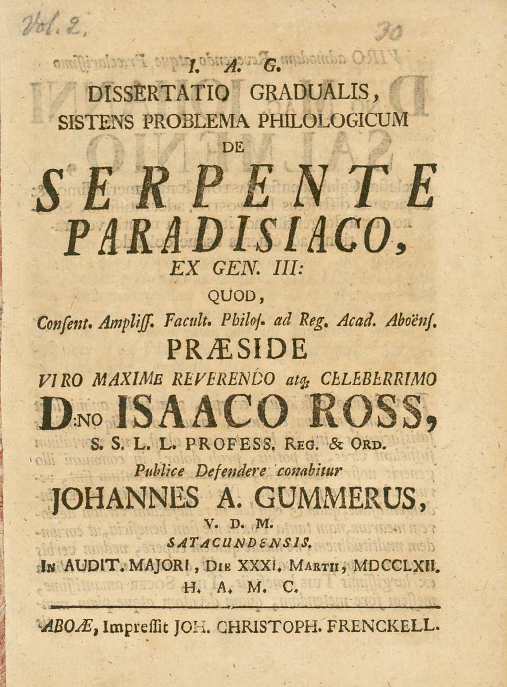 7. A. G. DIssERTATIO GRADUALIs, sistens PROBLEMA PHILOLOGICUM DE serpente PARADIsIACO, EX GEN. III: QUOD, Consent. Amplijs. Tacuit. Pbilos. ad Reg, Acad. Aboeuj.