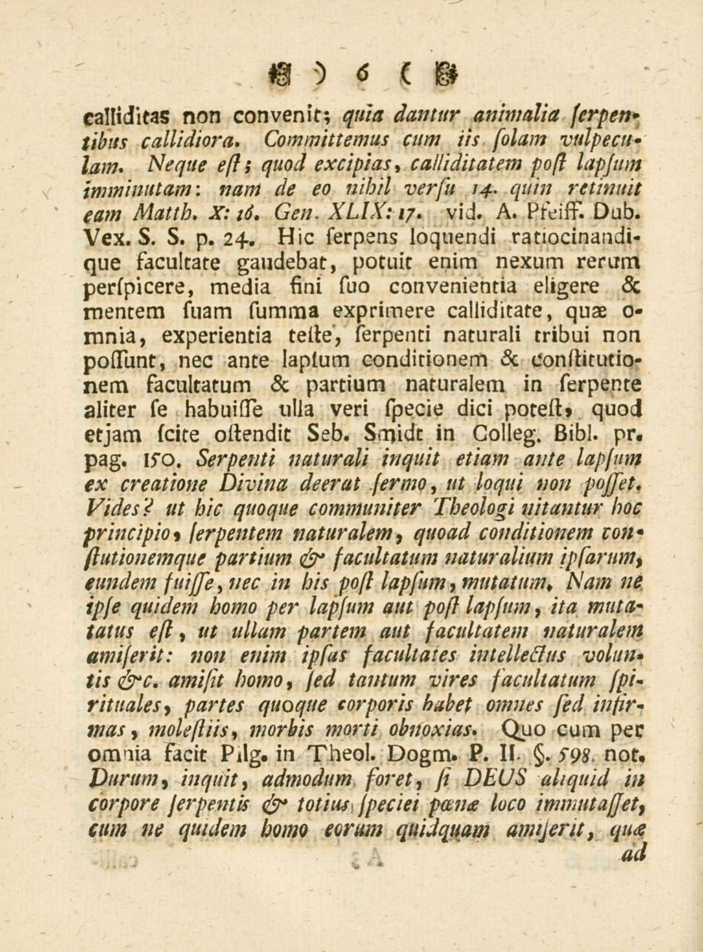 6 calliditas non convenit; quia damur animalia serpen tilnis callidiora. Committemus cum iis s'olam vulpeculam. Neque esl; quod excipias, calliditatem posl lapjtnn imminutam: nam de eo nihil versu 14.