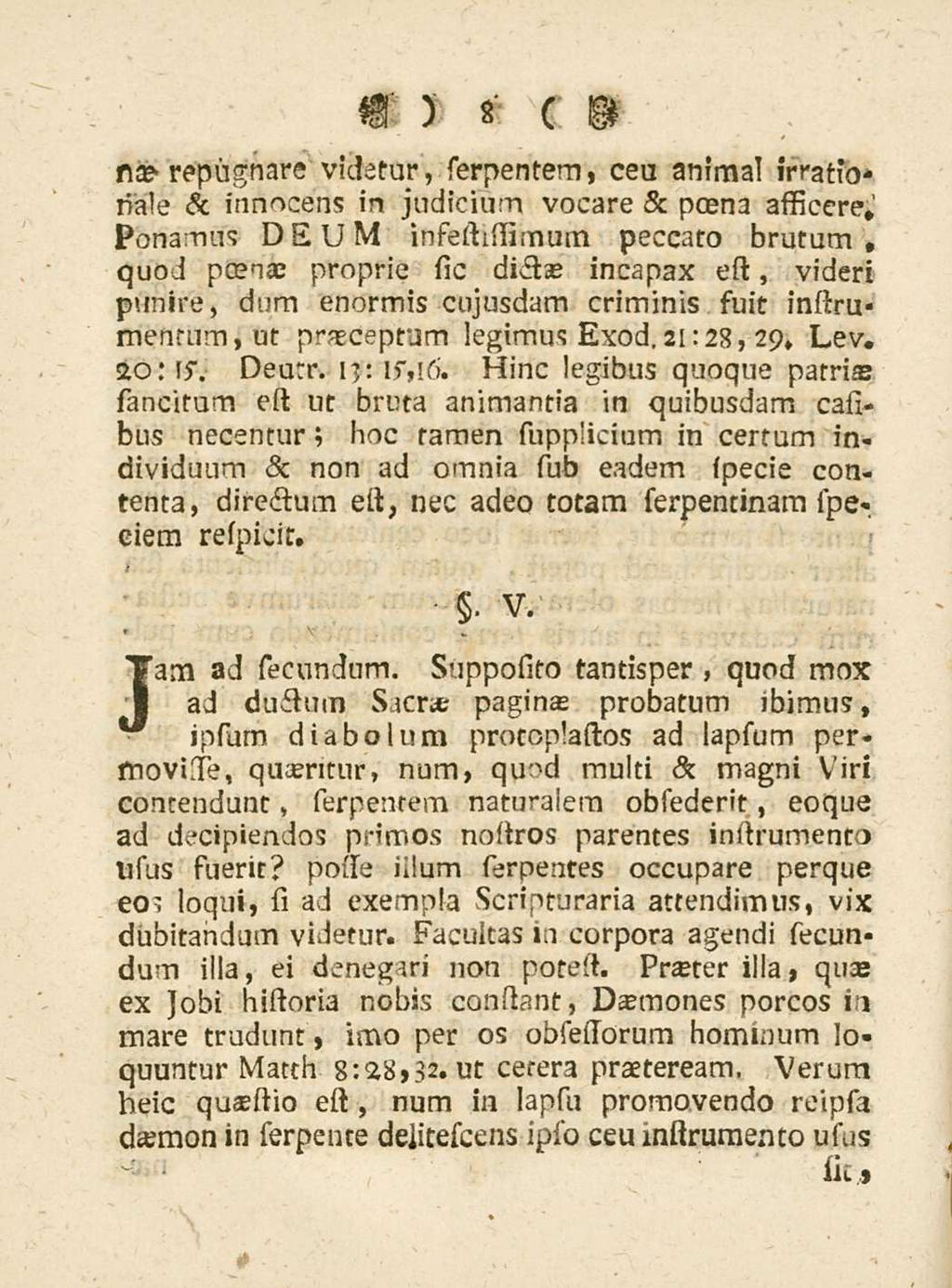 8 nae repugnare videtur, serpentem, ceu animal irrationale & innocens in judicium vocare & poena assicere,' Ponamus DEUM infestissimum peccato brutum, quod poenae proprie sio dictae incapax esi,
