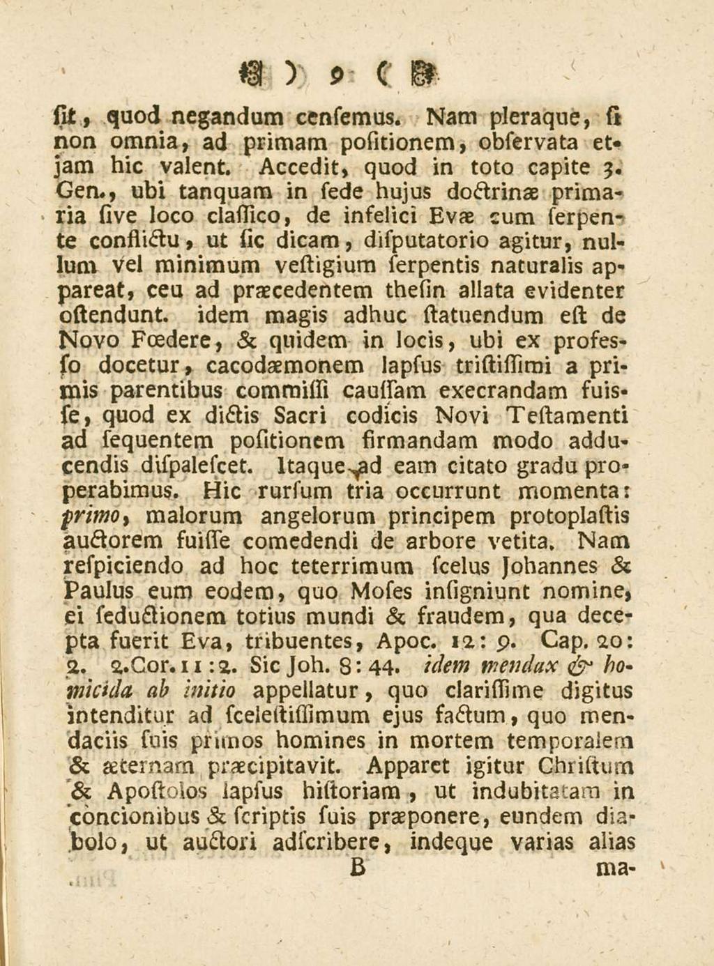 9 sit, quod negandum censemus. Nam pleraque, si non omnia, ad primam positionem, observata et> jam hic valent. Accedit, quod in toto capite 3. Gen.