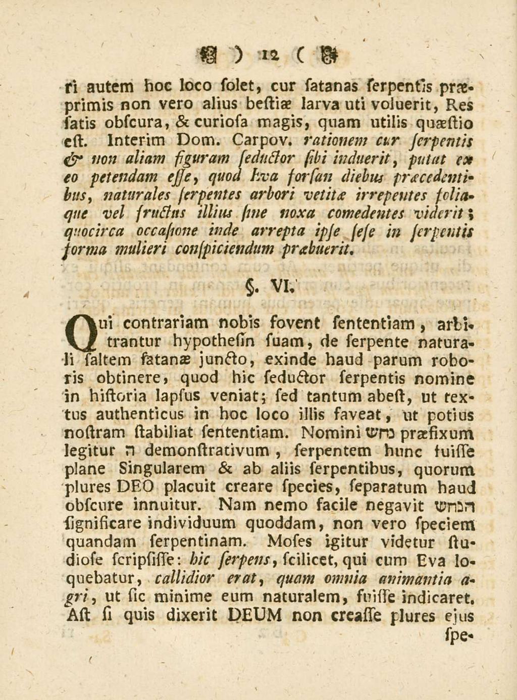 12 ri autem hoc loco solet, cur satanas serpentis praeprimis non vero alius bestiae larva uti voluerit, Res satis obscura, & curiosa magis, quam utilis quaestio cssi Intcrim Dom. Carpov.
