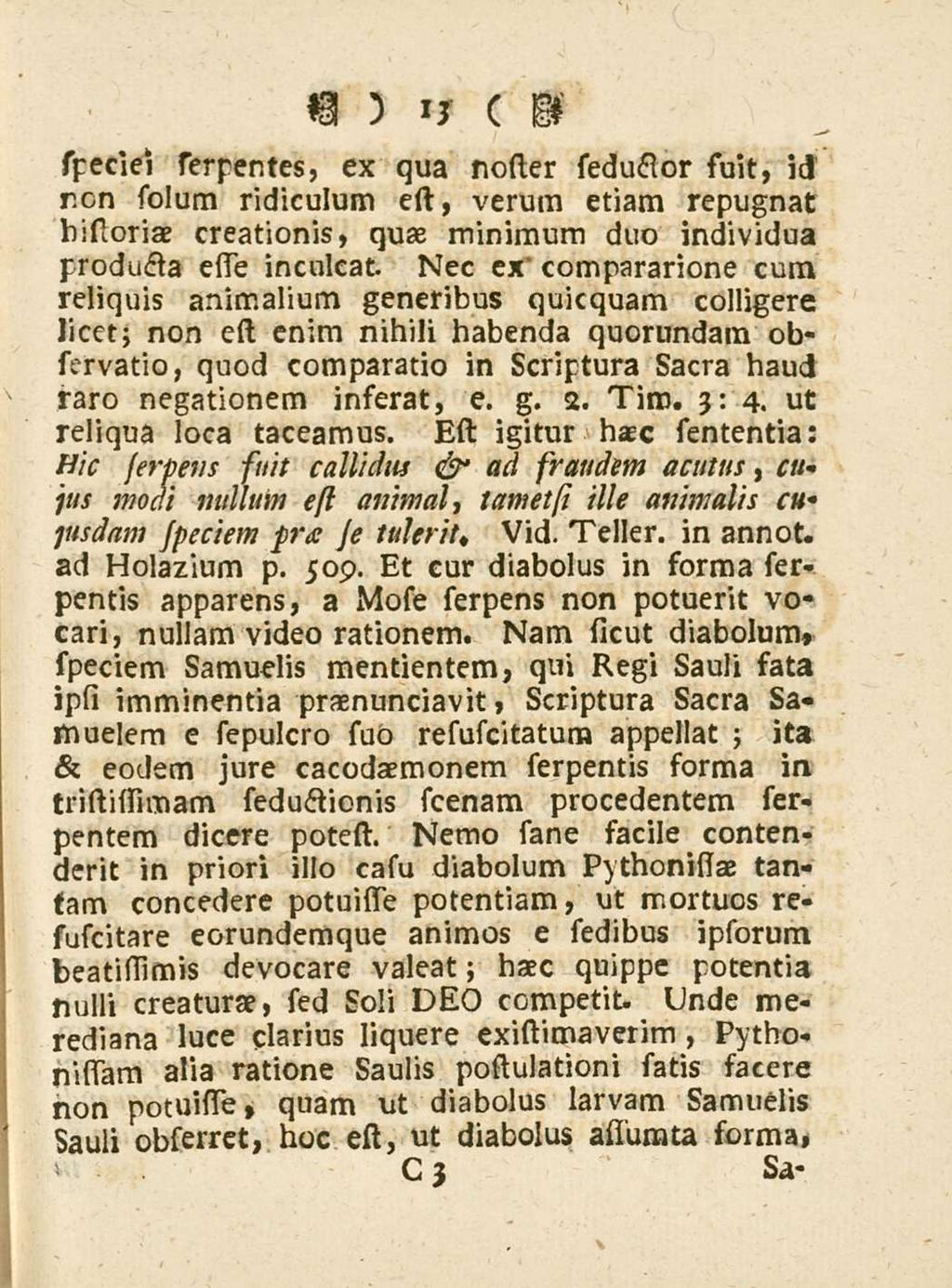 13 speciei serpentes, ex qua noster reductor suit, id r.en solum ridiculum cst, verum etiam repugnat historiae creationis, quae minimum duo individua producta elte inculcat.