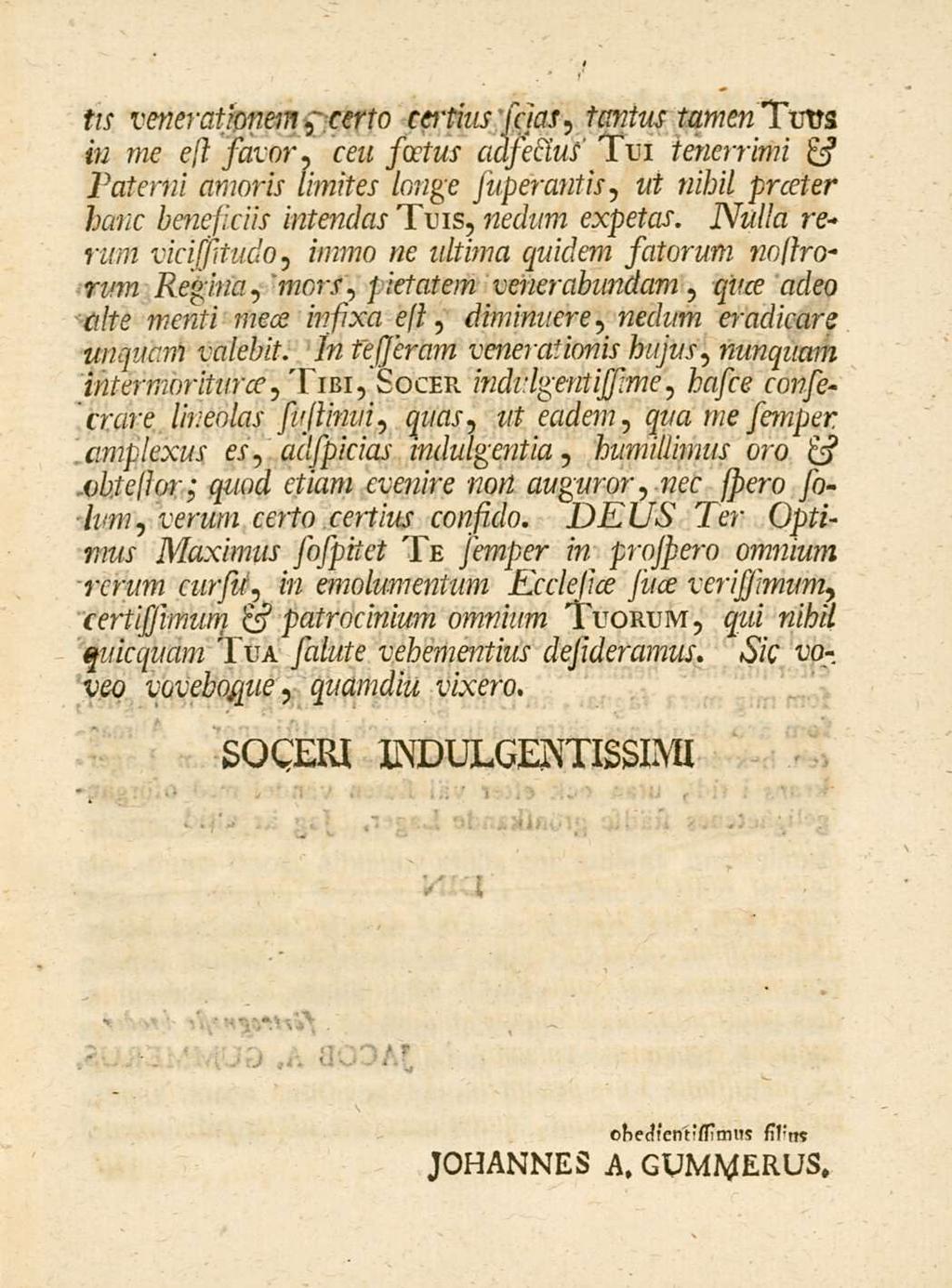 tis venerationemcerto certius scias, tantus tamen Turss in me esl savor, ceu soetus adsectus Tui tenerrimi & Paterni amoris limites longe superantis, ut nihil prceter Nulla re- hanc benesiciis