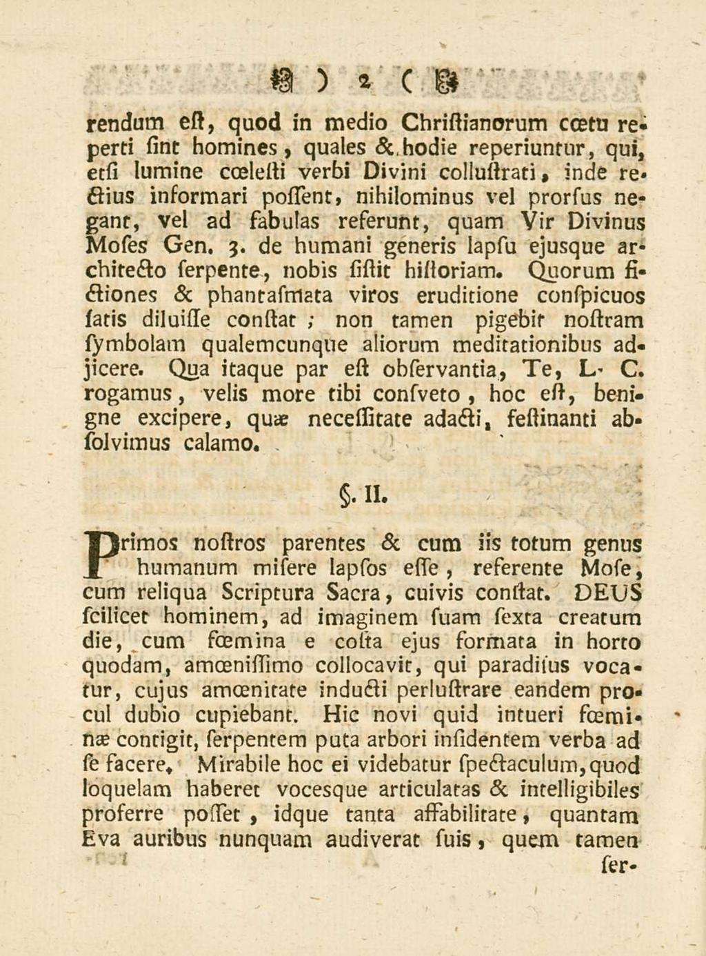 2 rendum est, quod in medio Christianorum coetu reperti sint homines, quales & hodie repectuntur, qui, etsi lumine coelelti verbi Divini collultrati, inde rectius informari poffent, nihilominus vel