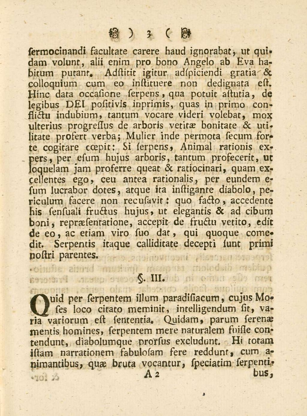 3 sermocinandi facultate carere haud ignorabat, ut quidam volunt, alii enim pro bono Angelo ab Eva habitum putant, Adstirit igitur adspiciendi gratia & colloquium cum eo instituere non dedignata est.