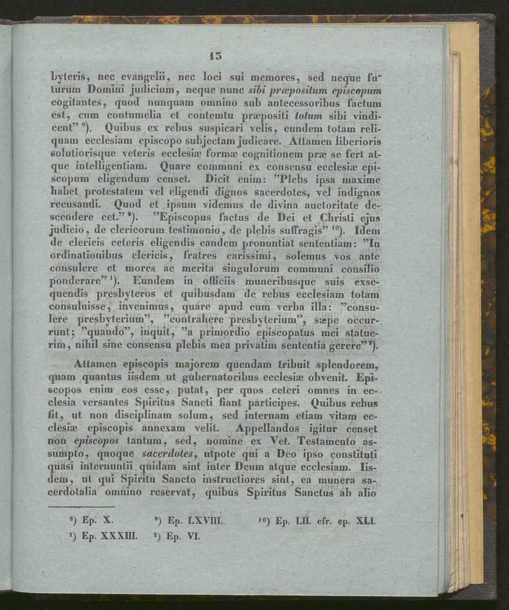 15 Lyteris, nec evangelii, nec loci sui memores, sed neque fu~ turum Domini Judicium, neque nunc sibi prcepositum episcopum cogitantes, quod nunquam omnino sub antecessoribus factum est, cum