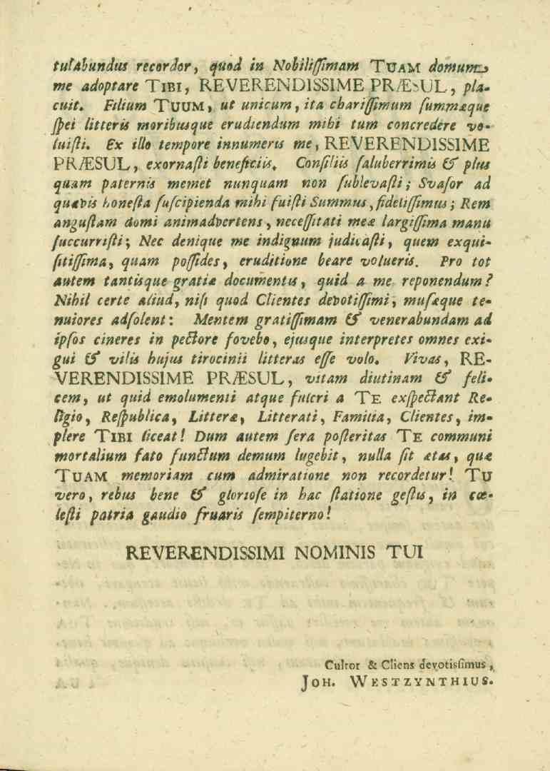 tuuhundtu reesr</e^, quod in Nobiliffimam Tuam </s«)««q_» me adoptare Tibi, REVERENDISSIME PR/EbUL, />/-. e«/e. Ftlium TUUM, ut unicum, i'/^ e_.<,^^«?