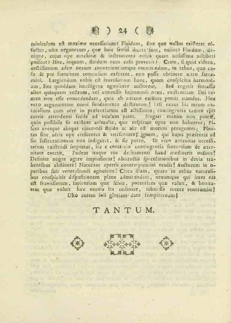 ) 24 ( M miniculum eft mzximc neceflarium Fluidum, fine quo nullus extfteret o'/«_2<5.u2, ufus osgan.ium, qu«huic lenfui die.ta "funt nuiius? Fluidum, deniqr.e, cujus ope mnchina.