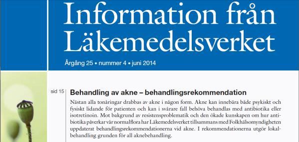 Medelsvår papuloapustulös acne Förstahandsmedel Bensoylperoxid + adapalen (Epiduo) Andrahandsmedel: