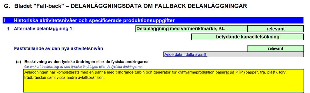 8. Flik F_ProductBM och Flik G_Fall-back En av dessa flikar ska fyllas i om en ny anläggning har tagits i drift, eller om en eller flera kapacitetsändringar har genomförts.