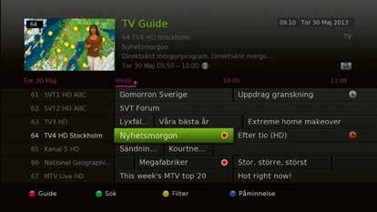 TV-guide. Du når TV-guiden direkt genom att klicka på på fjärkontrollen. I TV-guiden kan du navigera flera dagar fram i tiden genom att klicka på höger/vänster-knappen bredvid.