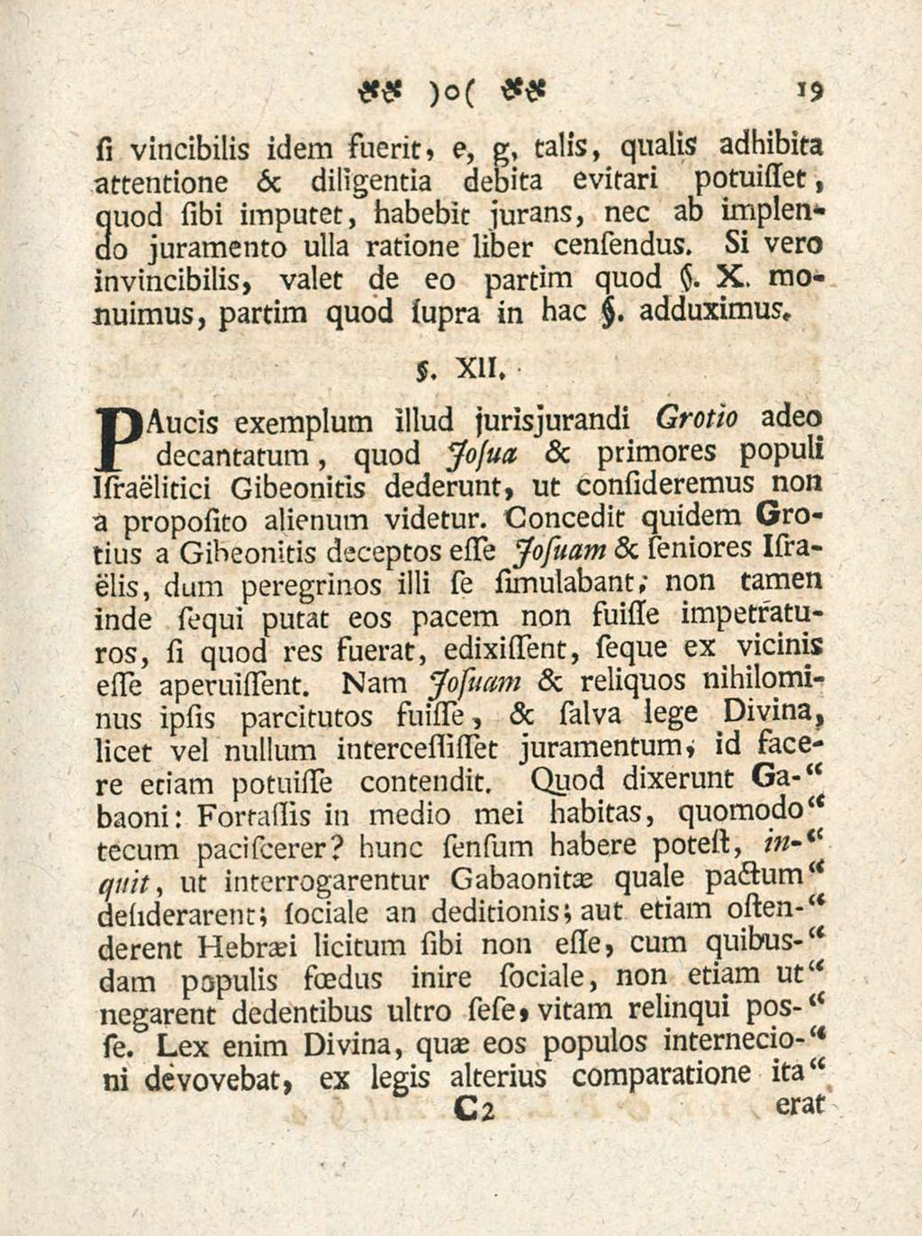 si vincibilis idem fuerit» e, g, talis, qualis adhibita attentione 6c diligentia debita evitari pqtuisset, quod sibi imputet, habebit jurans, nec ab implendo juramento ulla ratione liber censendus.