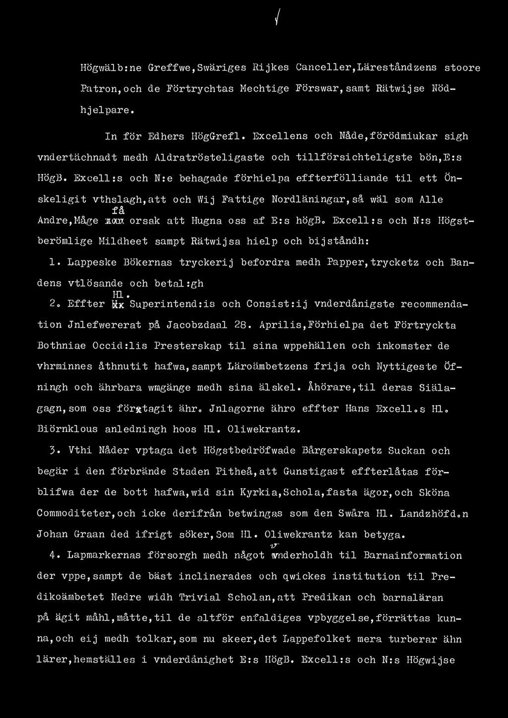 / Högwälb:ne G-reffwe,Swäriges Hijkes Canceller,Läreståndzens stoore Patron,och de Förtrychtas Mechtige Förswar,samt Rätwijse Nödhjelpare. In för Edhers HögG-refl.