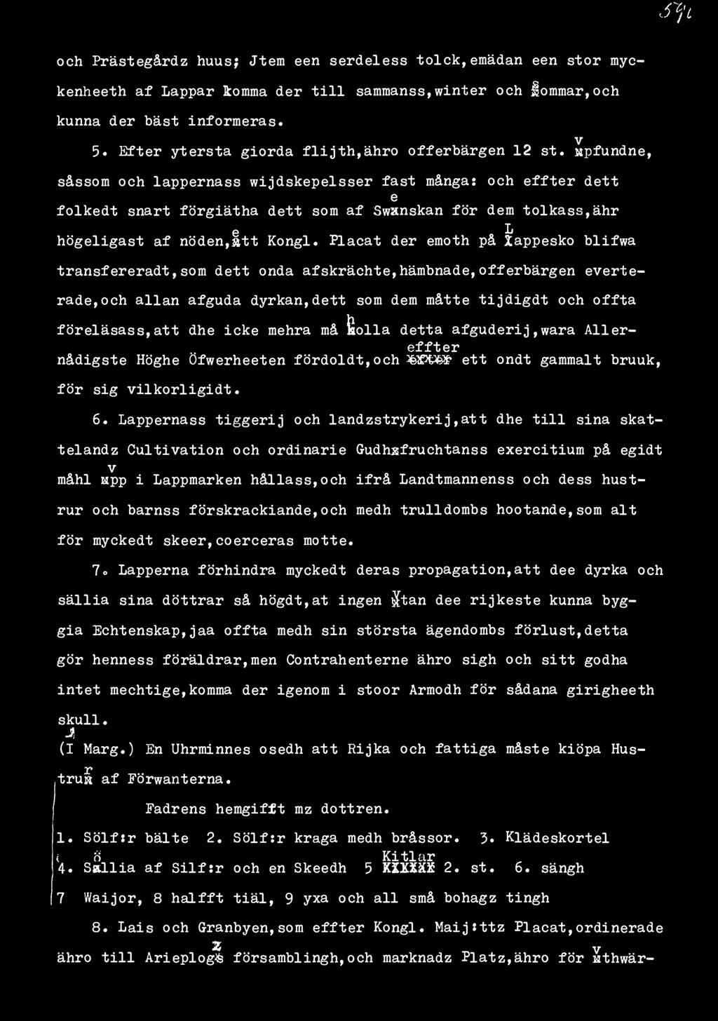 Sfü och Prästegårdz huus; Jtem een serdeless tolck, emädan een stor myckenheeth af Lappar komma der till samraanss,winter och lommar,och kunna der bäst informeras. v 5.
