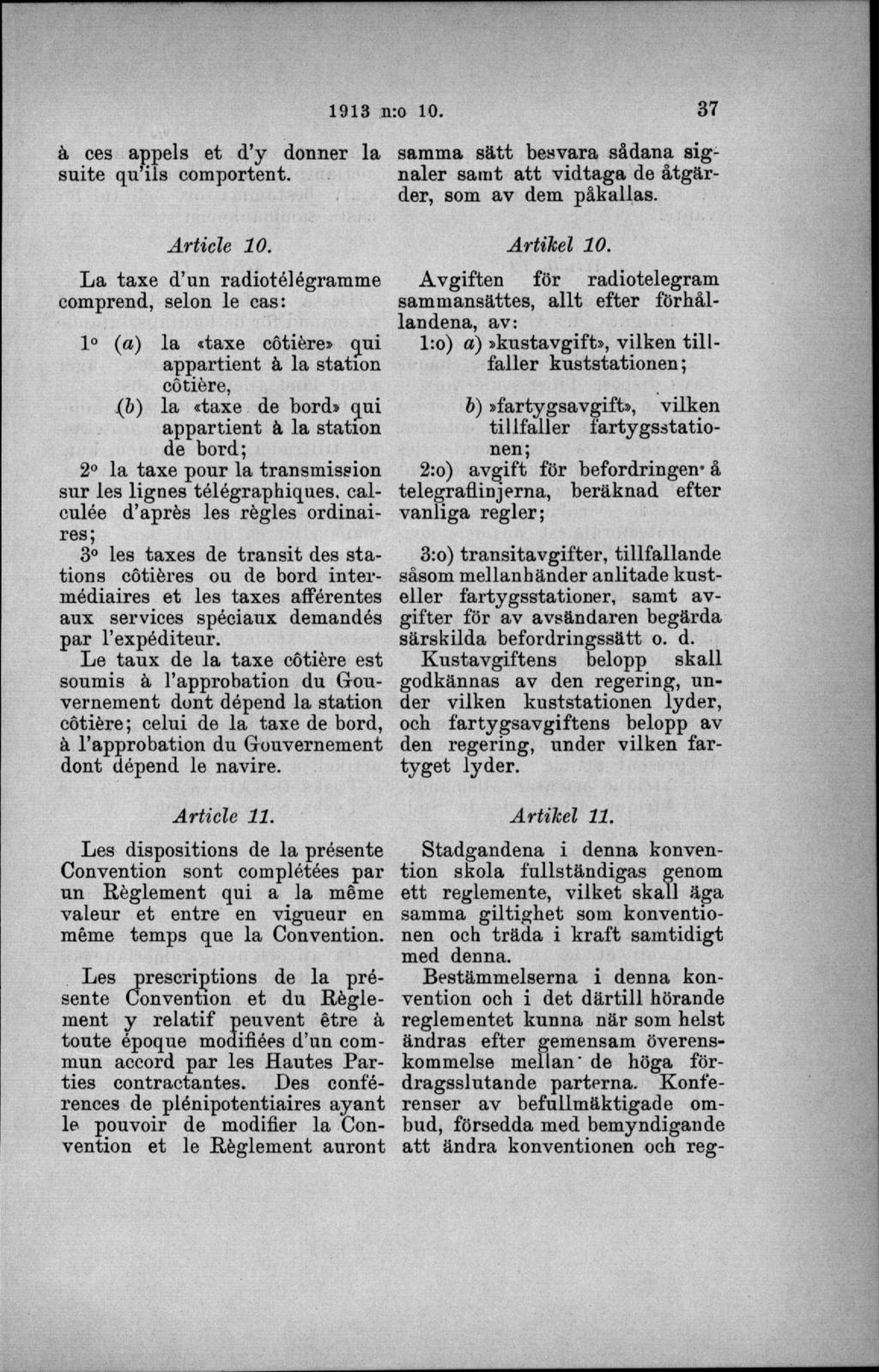 å ees appels et d y donner la suite qu ils comportent. samma s ä tt besvara sådana signaler samt a tt vidtaga de åtgärder, som av dem påkallas. Article 10.