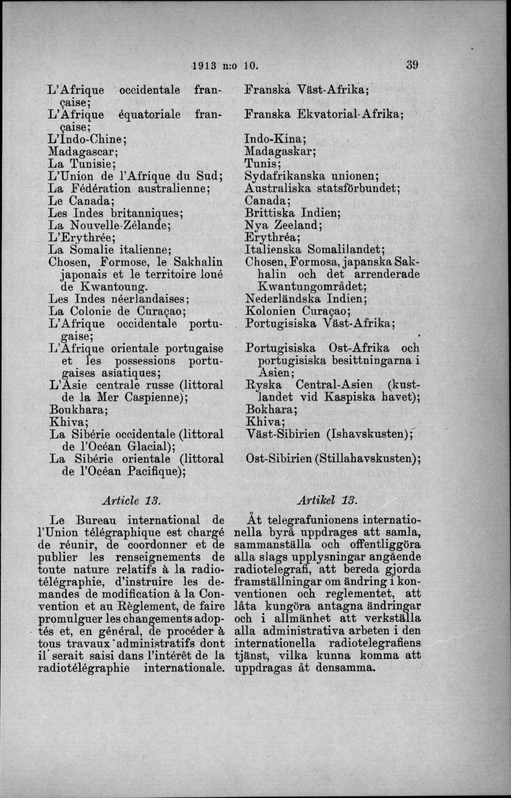 L A frique occidentale francaise; L Afrique équatoriale franpaise; L indo-chine; Madagascar; L a Tunisie; L Union de l Afrique du Sud; L a Fédération australienne; Le Canada; Les Indes britanniques;