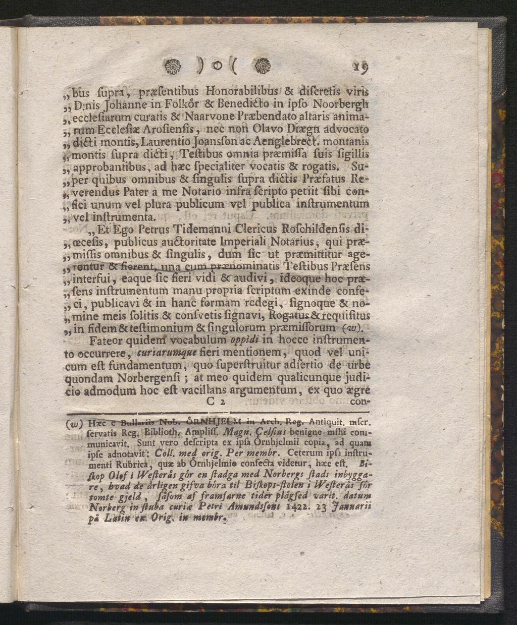 <& ) ( H * i>,ybüs fupra, praefentibus Honorabilibus 8c difcretis vira D:nis Johanne in Folkor & ßenedidto in ipfo Noorbergh ecclefiarum curatis 8c NaarvonePraebendato altaris anima- rum Ecelefiae