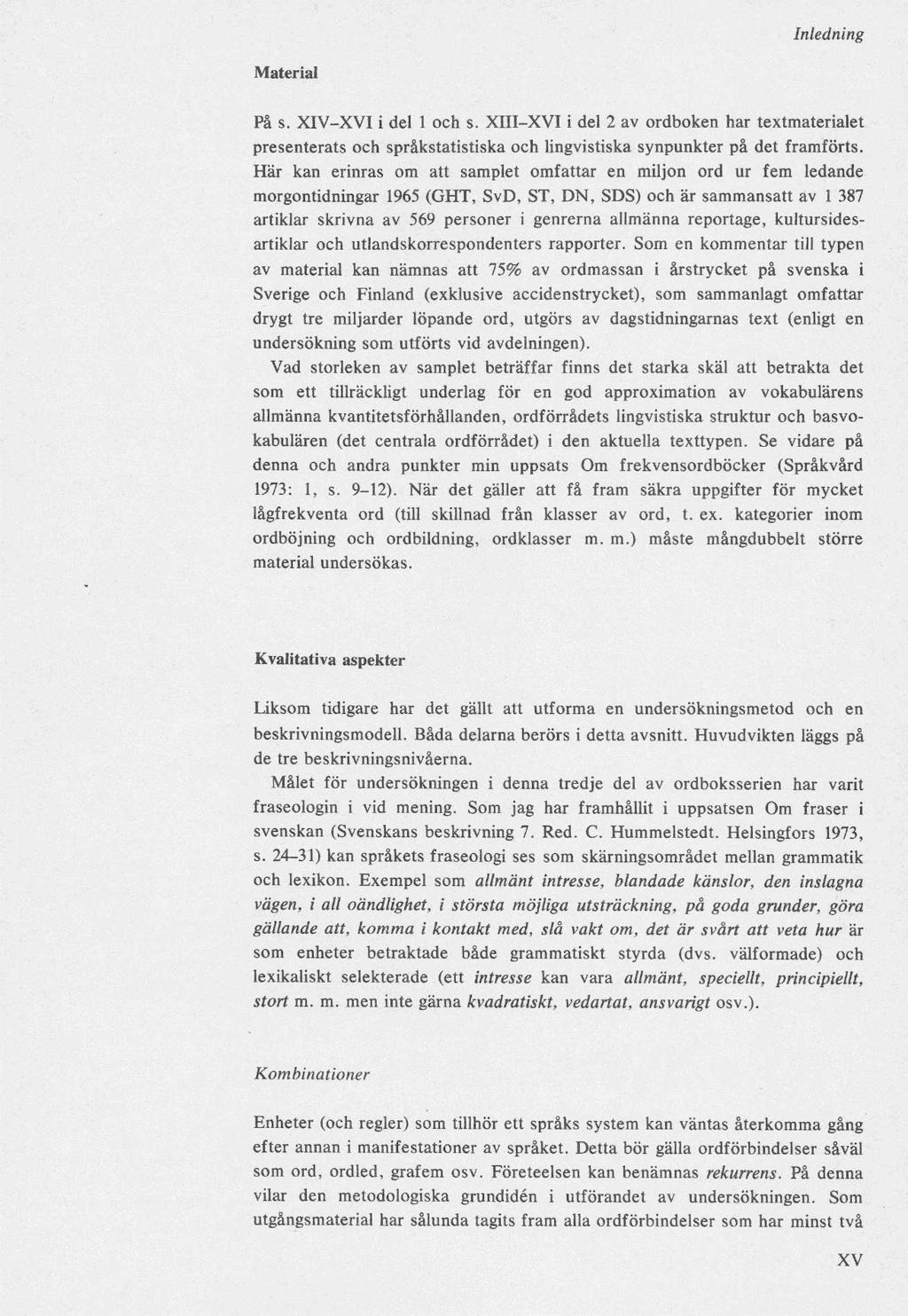 Material På s. XIV-XVI i del 1 och s. XIII-XVI i del 2 av ordboken har textmaterialet presenterats och språkstatistiska och lingvistiska synpunkter på det framförts.