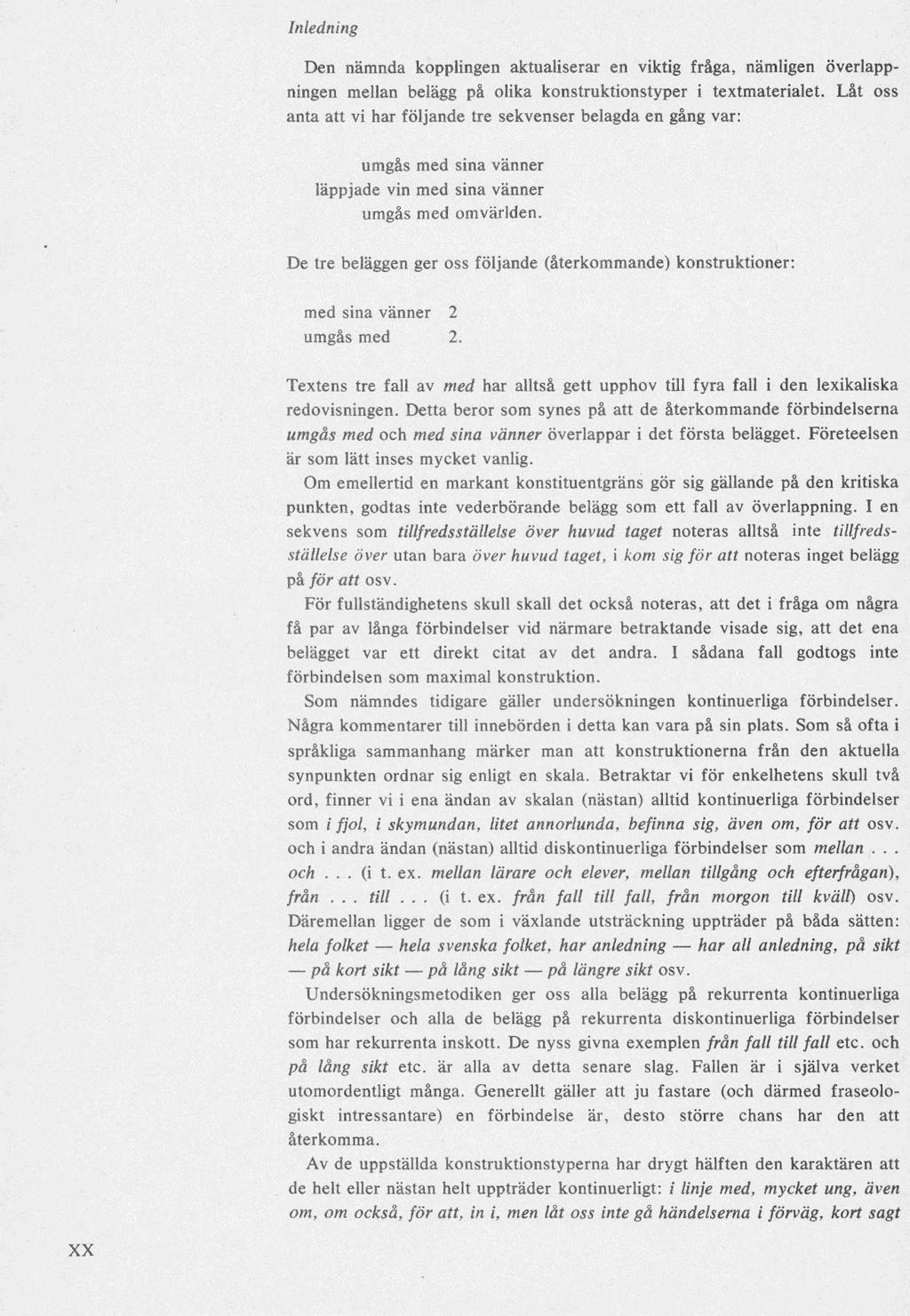 Den nämnda kopplingen aktualiserar en viktig fråga, nämligen överlappningen mellan belägg på olika konstruktionstyper i textmaterialet.