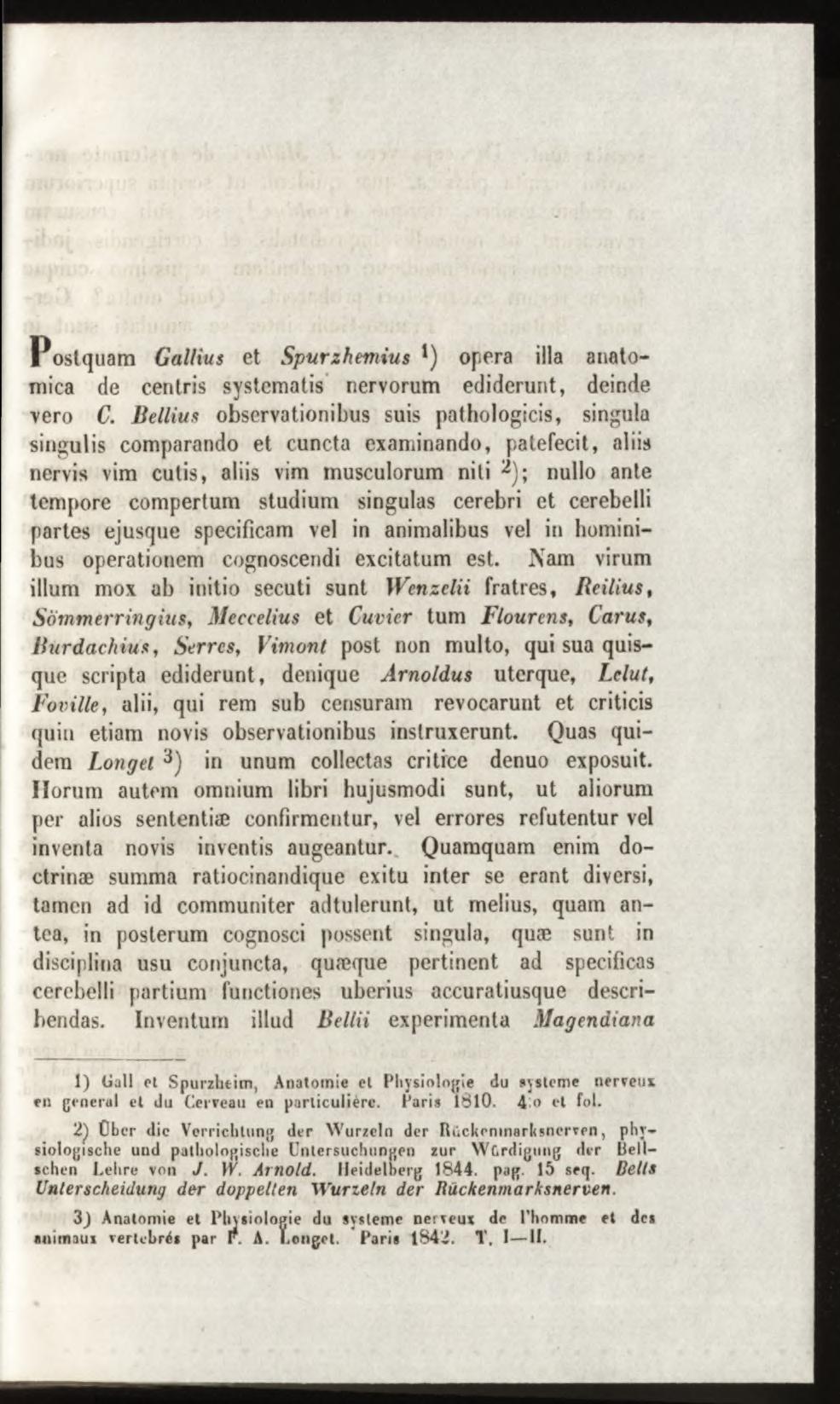 P ostquam Gallius et Spurzh em iu s *) opera illa anatomica de centris systematis nervorum ediderunt, deinde vero C.