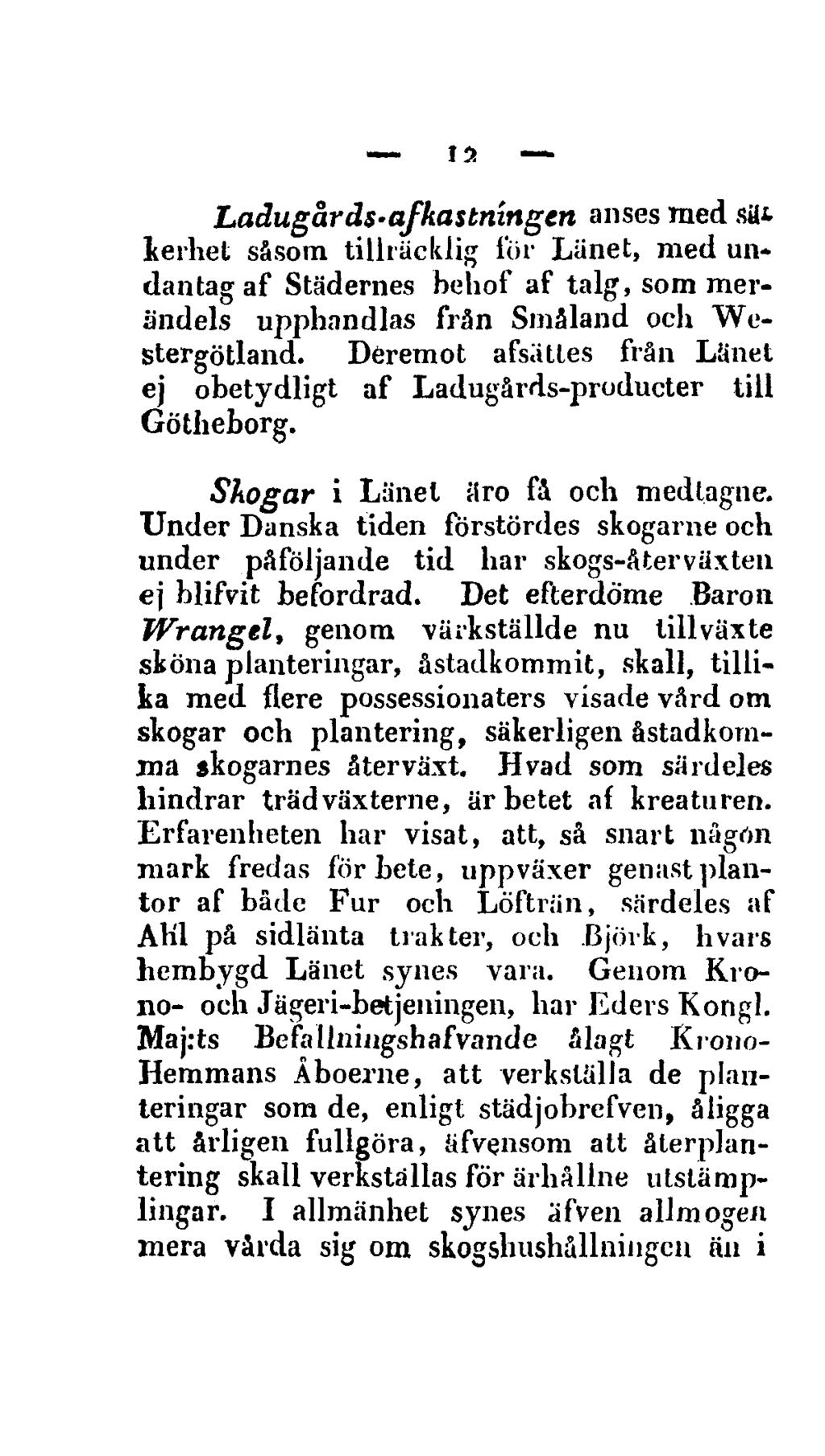 12 Ladugårds-afkastningen anses med sat lernet såsom tillräcklig för Länet, med undantag af Städernes behof af talg, som merändels upphandlas från Småland och Westergötland.