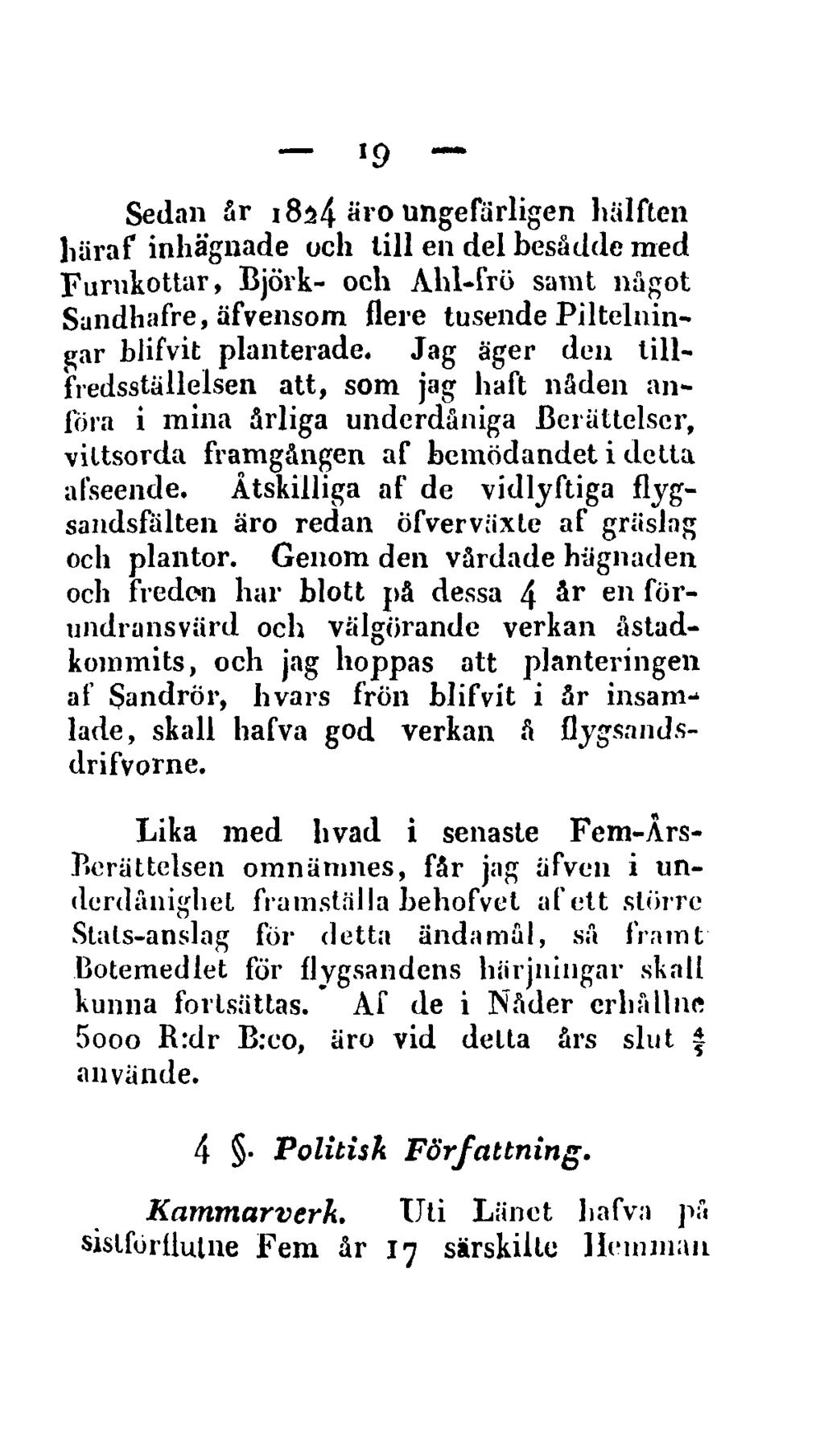 19 Sedan år 1824 äro ungefärligen hälften liäraf inhägnade och till en del besådde med Furukottar, Björk- och Ahl-frö samt något Sundhafre, äfvensom flere tusende Piltelningar blifvit planterade.