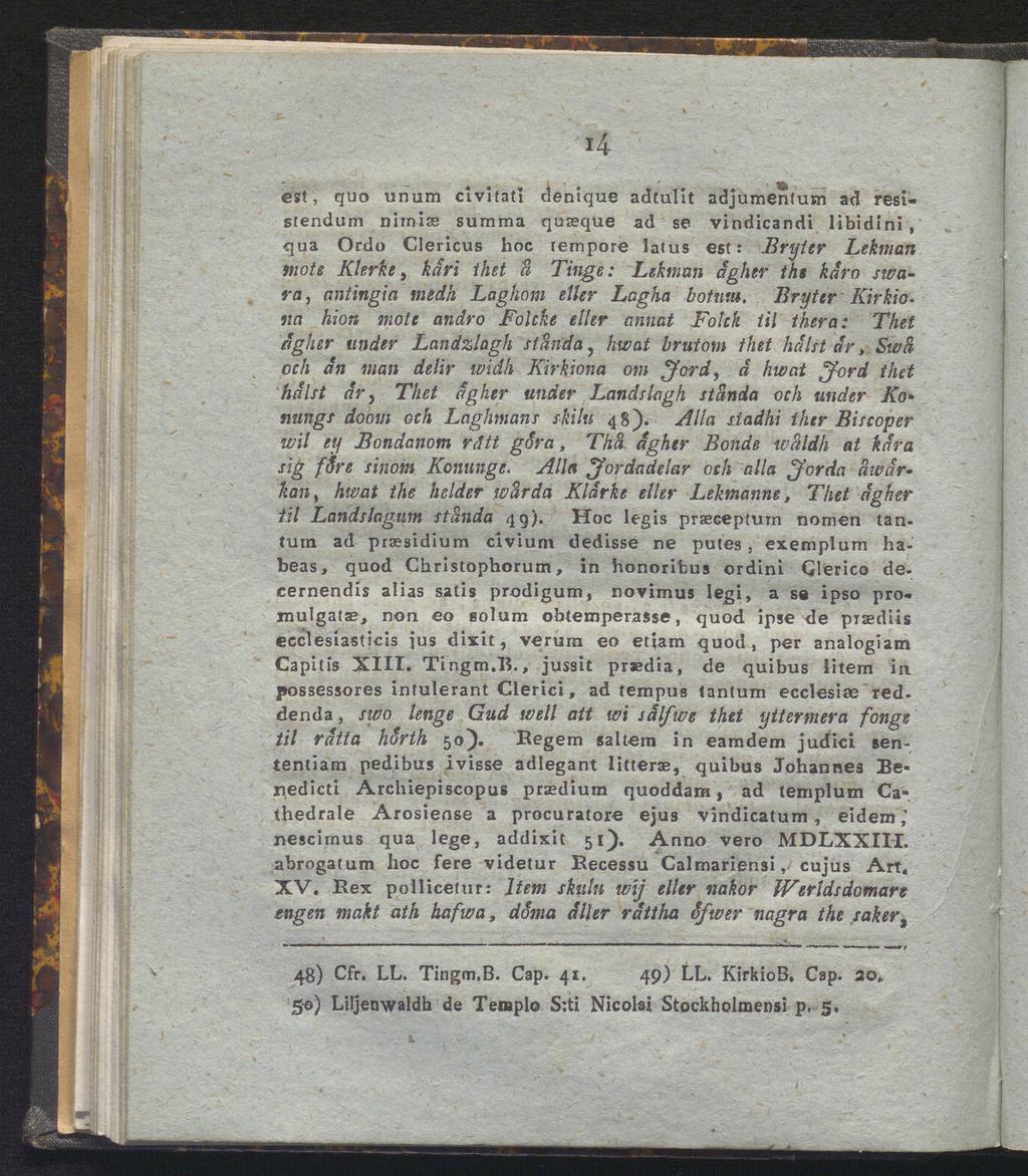 est, quo unum civitati denique adtulit adjumenfutn ad resistendum nirniae summa quseque ad se vindicandi libidini, qua Ordo Clericus hoc tempore latus est: Bryter Lekman möts Klerke, kärl thet a