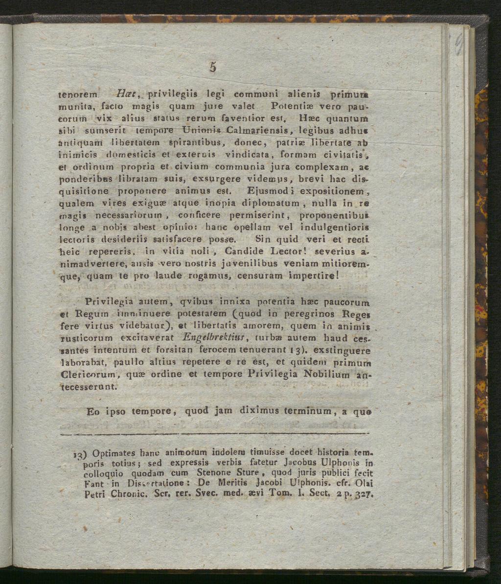 " 5 tenorem Hcetprivilegiis legi communi alienis primunt munita, facto magis quam jure valet Potentiae vero paucorum vix alius status rerum faventior est, Hasc (juantum si bi sumserit tempore IJnmms