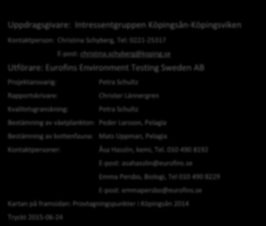 Schultz Bestämning av växtplankton: Peder Larsson, Pelagia Bestämning av bottenfauna: Mats Uppman, Pelagia Kontaktpersoner: Åsa Hasslin, kemi, Tel.