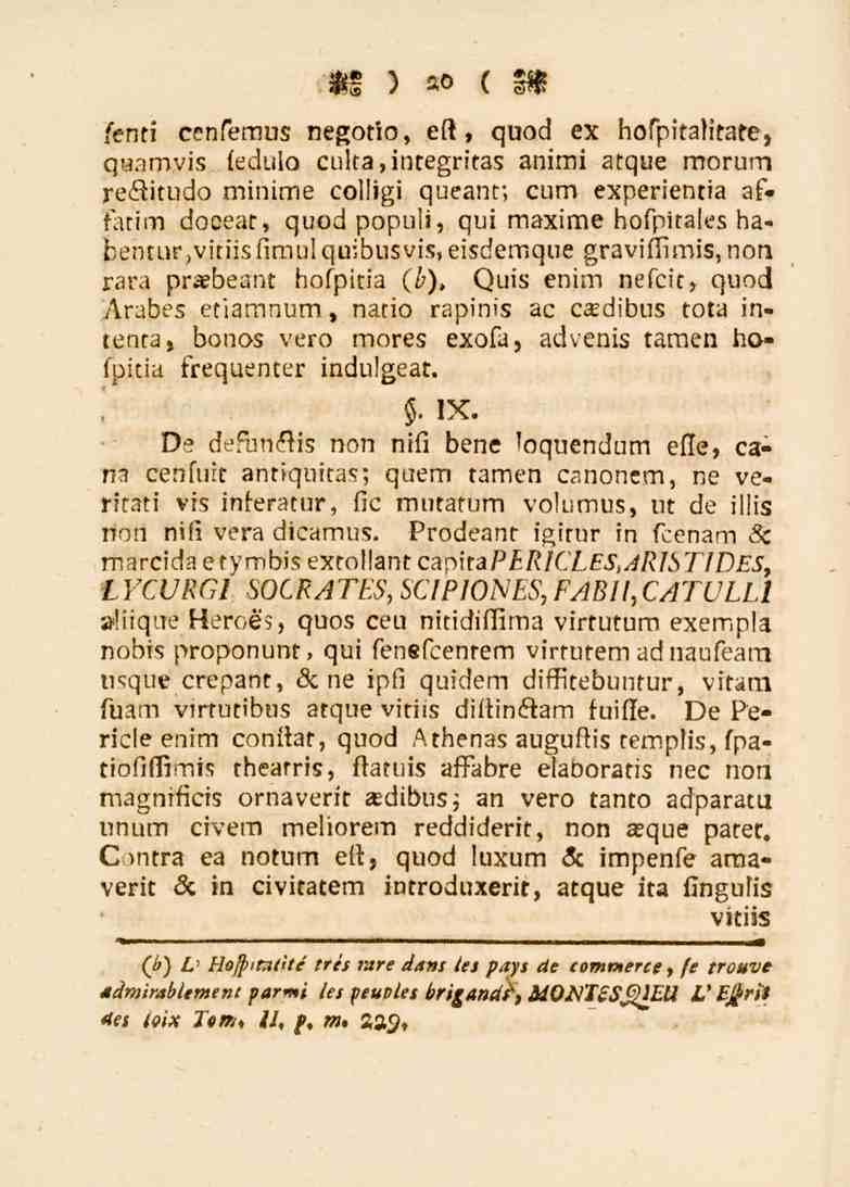 20 fenti cenfemus negotio, ett, quod ex hofpitamtate, guamvis fedulo culta,integritas animi atque morum rekitudo minime colligi queanr, cum experientia af» tatim doceat, quodpopuli, qui maxime