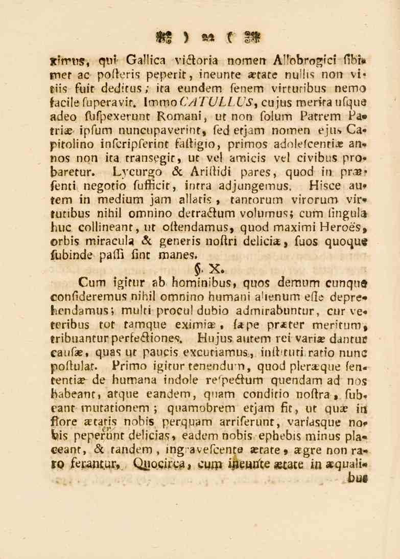 22 l.rft.s, qui' (3a!!ica viåoria nomen AHobrogic. fibl!» «ner ac potteris peperit, ineunre aerare nuilis non vitiis fuit deditus ; ira eundem fenem virfuribus nemo facile fuperavir. lmmo CATULI.